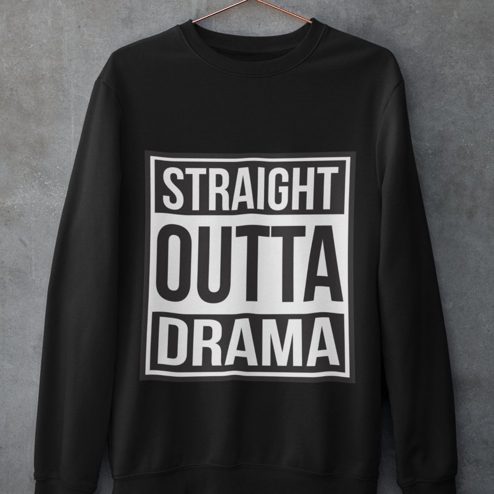 Straight Outta Drama Sweatshirt